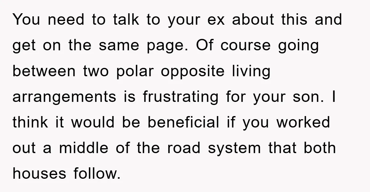 You need to talk to your ex about this and get on the same page. Of course going between two polar opposite living arrangements is frustrating for your son. I...