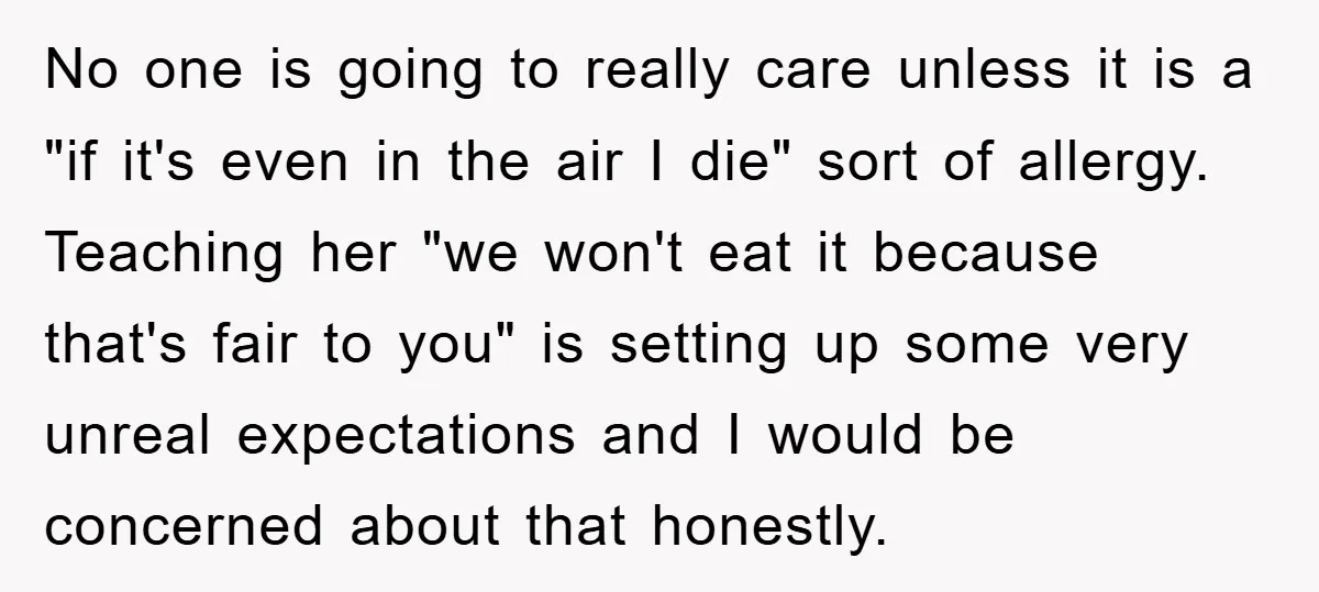 No one is going to really care unless it is a "if it's even in the air I die" sort of allergy. Teaching her "we won't eat it because that's...