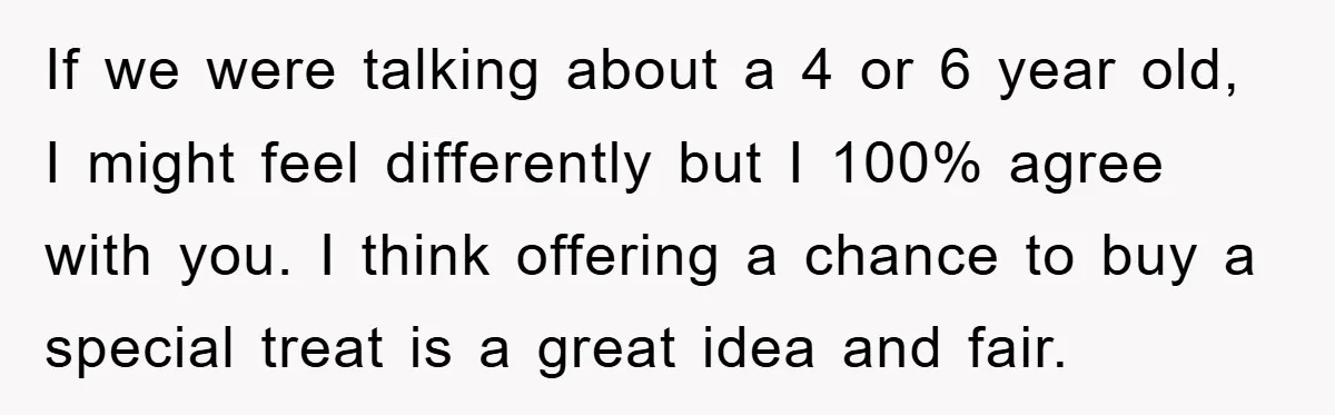 If we were talking about a 4 or 6 year old, I might feel differently but I 100% agree with you. I think offering a chance to buy a special...