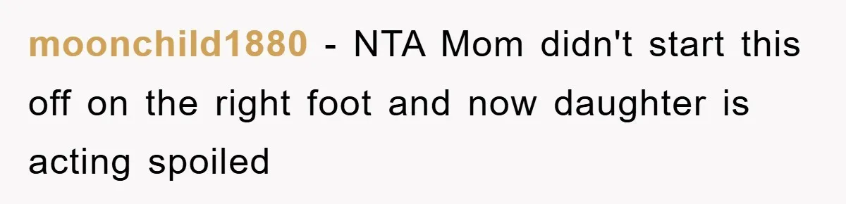 moonchild1880 − NTA Mom didn't start this off on the right foot and now daughter is acting spoiled