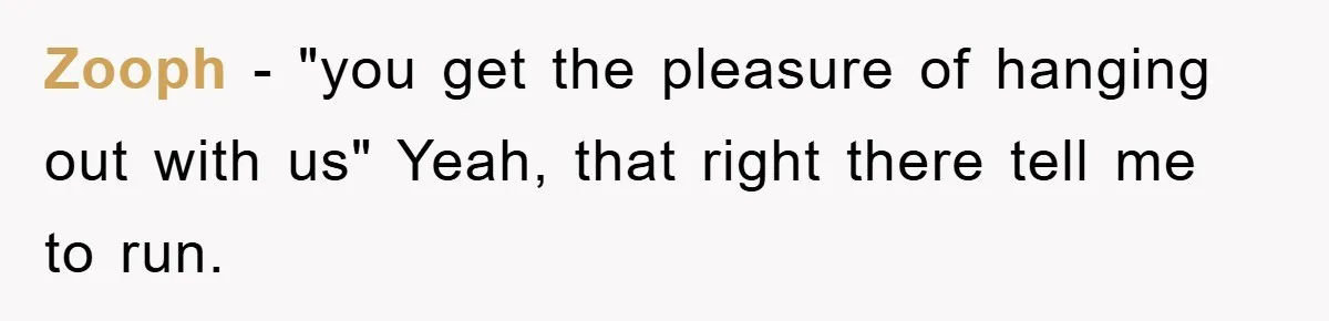 Zooph − "you get the pleasure of hanging out with us" Yeah, that right there tell me to run.