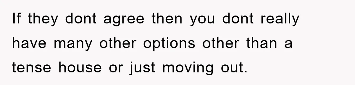 If they dont agree then you dont really have many other options other than a tense house or just moving out.