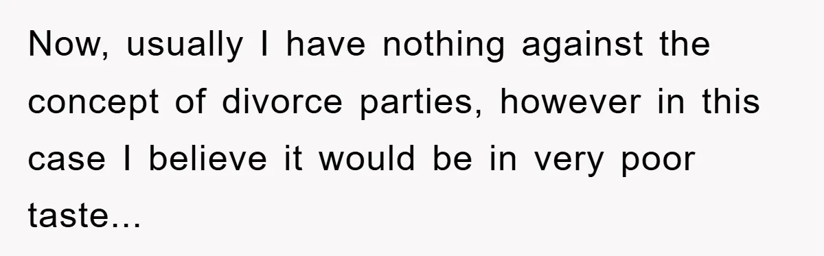 Now, usually I have nothing against the concept of divorce parties, however in this case I believe it would be in very poor taste...