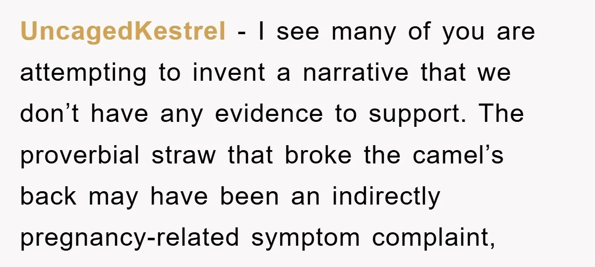 UncagedKestrel − I see many of you are attempting to invent a narrative that we don’t have any evidence to support. The proverbial straw that broke the camel’s back may...