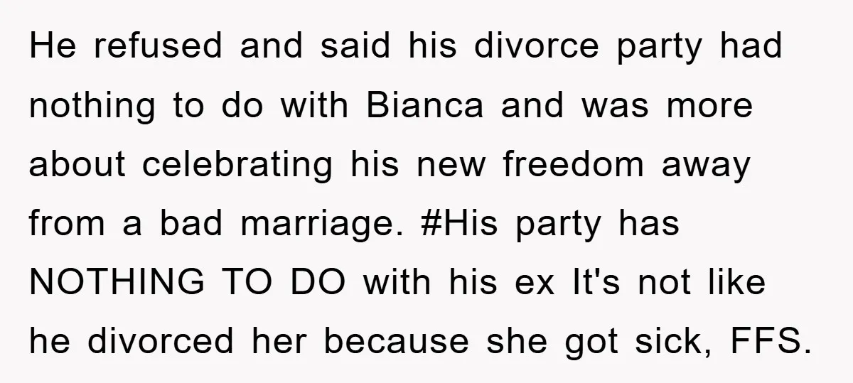 He refused and said his divorce party had nothing to do with Bianca and was more about celebrating his new freedom away from a bad marriage. #His party has NOTHING...