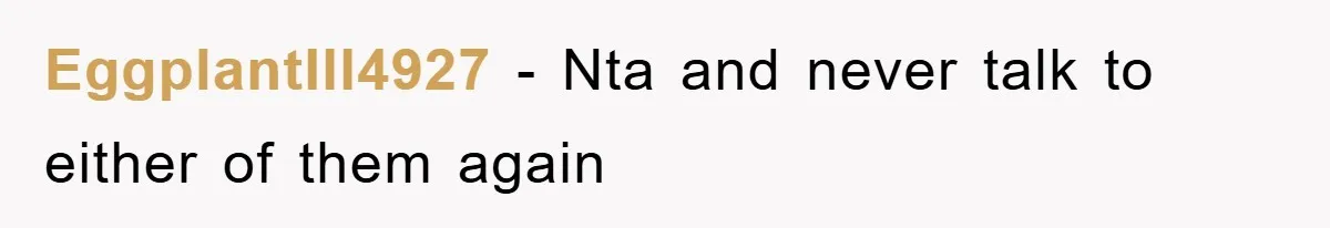 EggplantIll4927 − Nta and never talk to either of them again