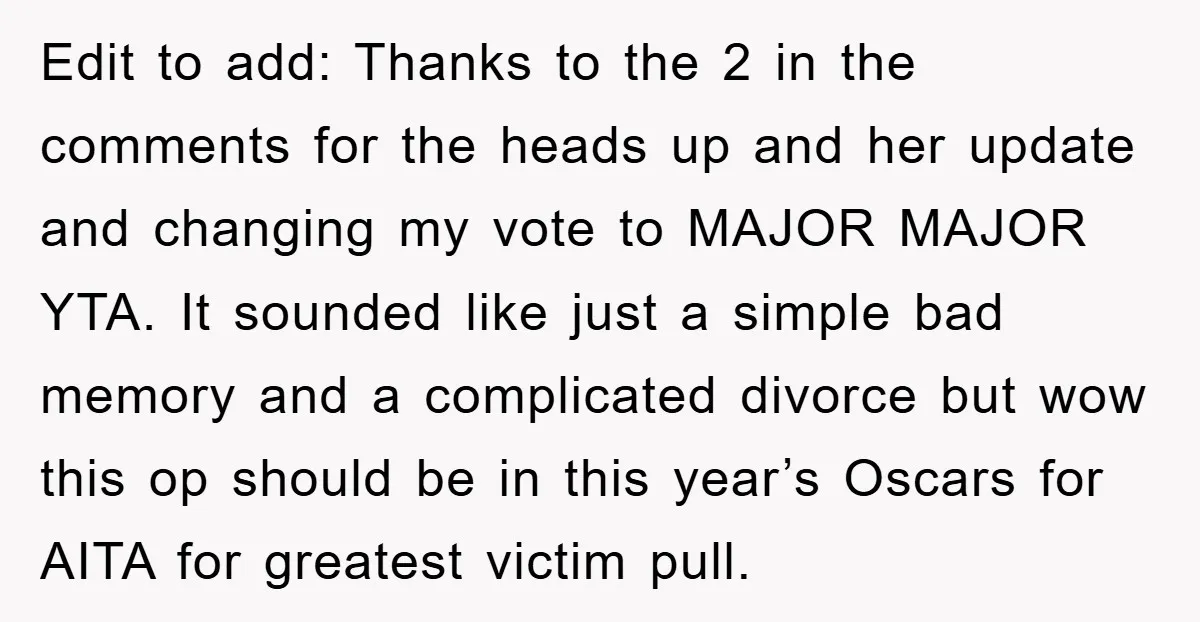 Edit to add: Thanks to the 2 in the comments for the heads up and her update and changing my vote to MAJOR MAJOR YTA. It sounded like just a...