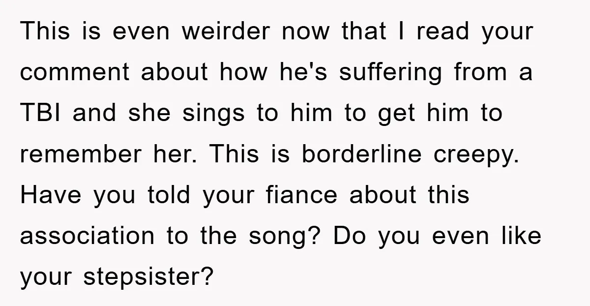 This is even weirder now that I read your comment about how he's suffering from a TBI and she sings to him to get him to remember her. This is...