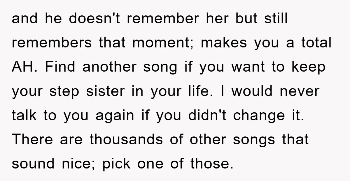 and he doesn't remember her but still remembers that moment; makes you a total AH. Find another song if you want to keep your step sister in your life. I...