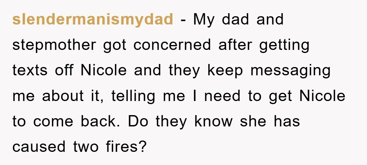 slendermanismydad − My dad and stepmother got concerned after getting texts off Nicole and they keep messaging me about it, telling me I need to get Nicole to come back....