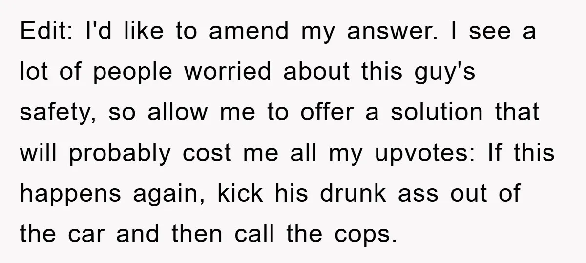 Edit: I'd like to amend my answer. I see a lot of people worried about this guy's safety, so allow me to offer a solution that will probably cost me...