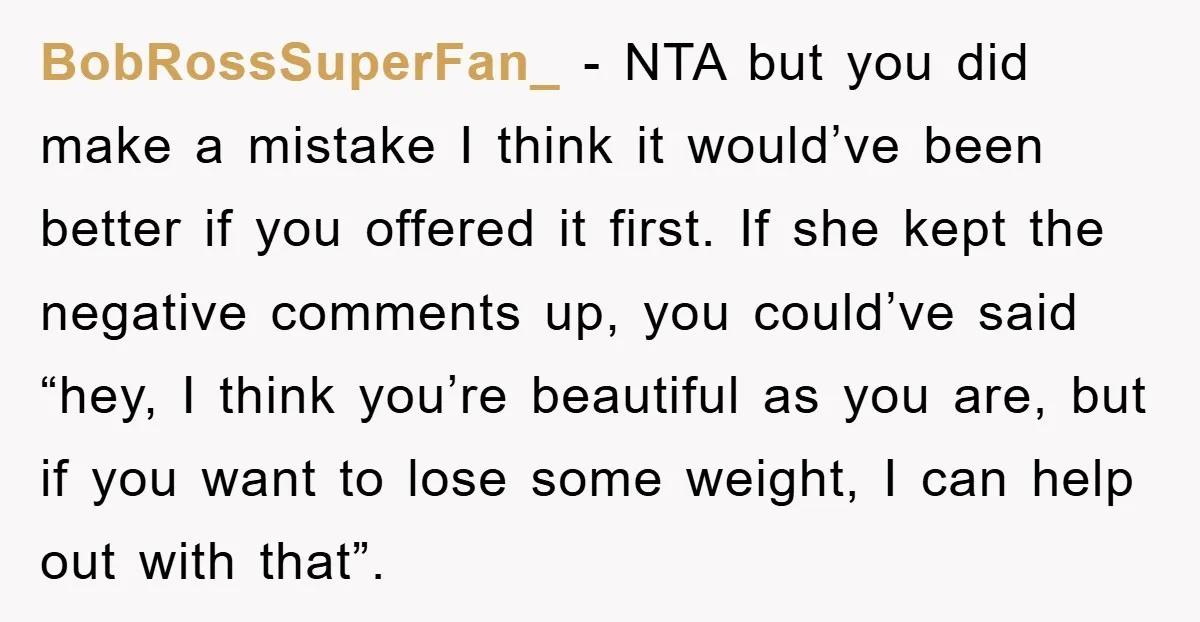 BobRossSuperFan_ − NTA but you did make a mistake I think it would’ve been better if you offered it first. If she kept the negative comments up, you could’ve said...