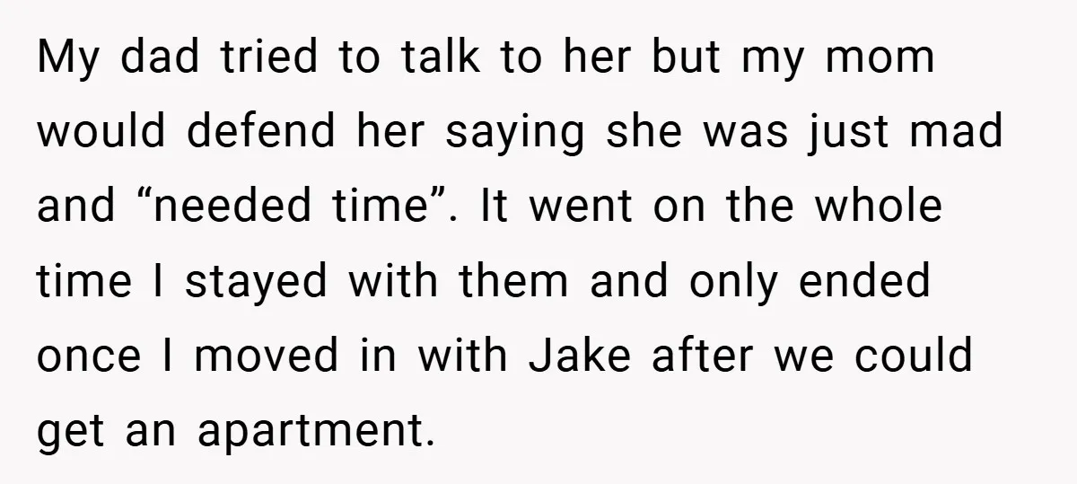 My dad tried to talk to her but my mom would defend her saying she was just mad and “needed time”. It went on the whole time I stayed with...