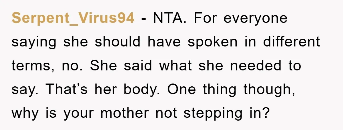 Serpent_Virus94 − NTA. For everyone saying she should have spoken in different terms, no. She said what she needed to say. That’s her body. One thing though, why is your...