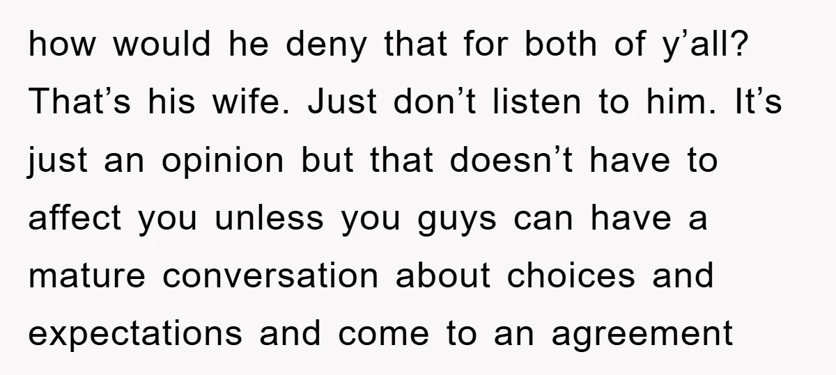 how would he deny that for both of y’all? That’s his wife. Just don’t listen to him. It’s just an opinion but that doesn’t have to affect you unless you...