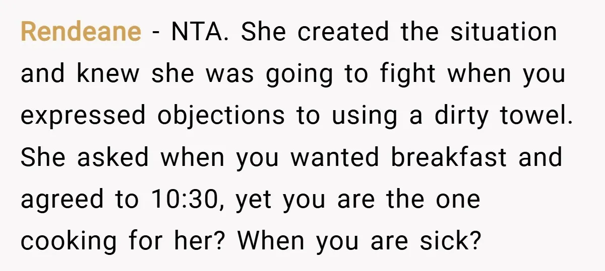 Rendeane − NTA. She created the situation and knew she was going to fight when you expressed objections to using a dirty towel. She asked when you wanted breakfast and...