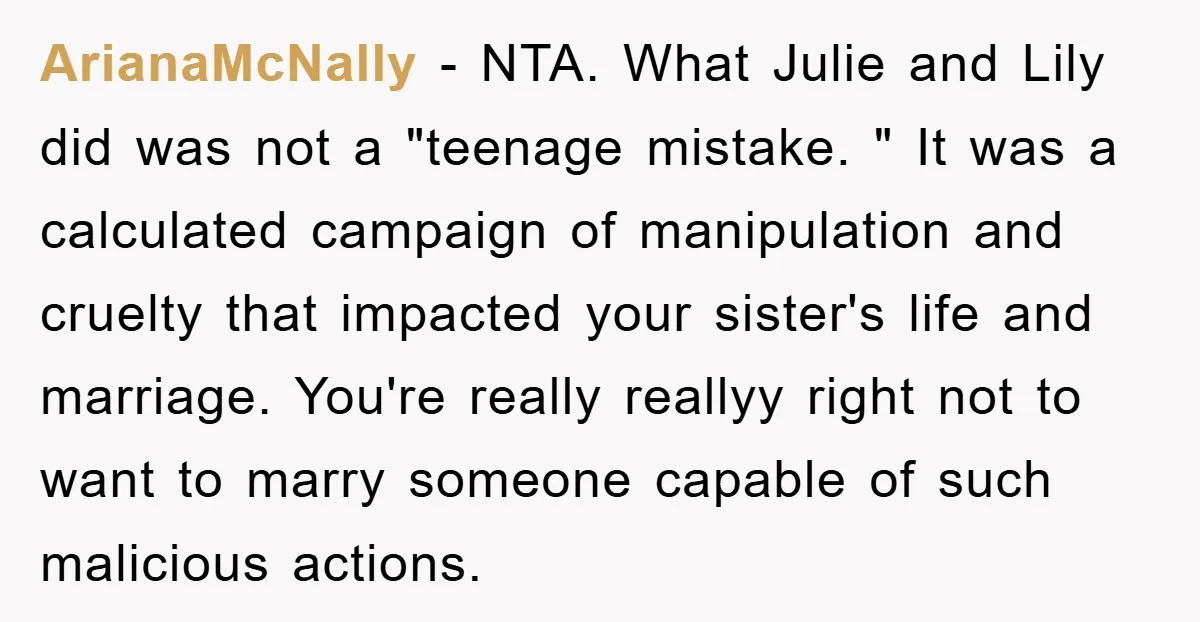 ArianaMcNally − NTA. What Julie and Lily did was not a "teenage mistake. " It was a calculated campaign of manipulation and cruelty that impacted your sister's life and marriage....