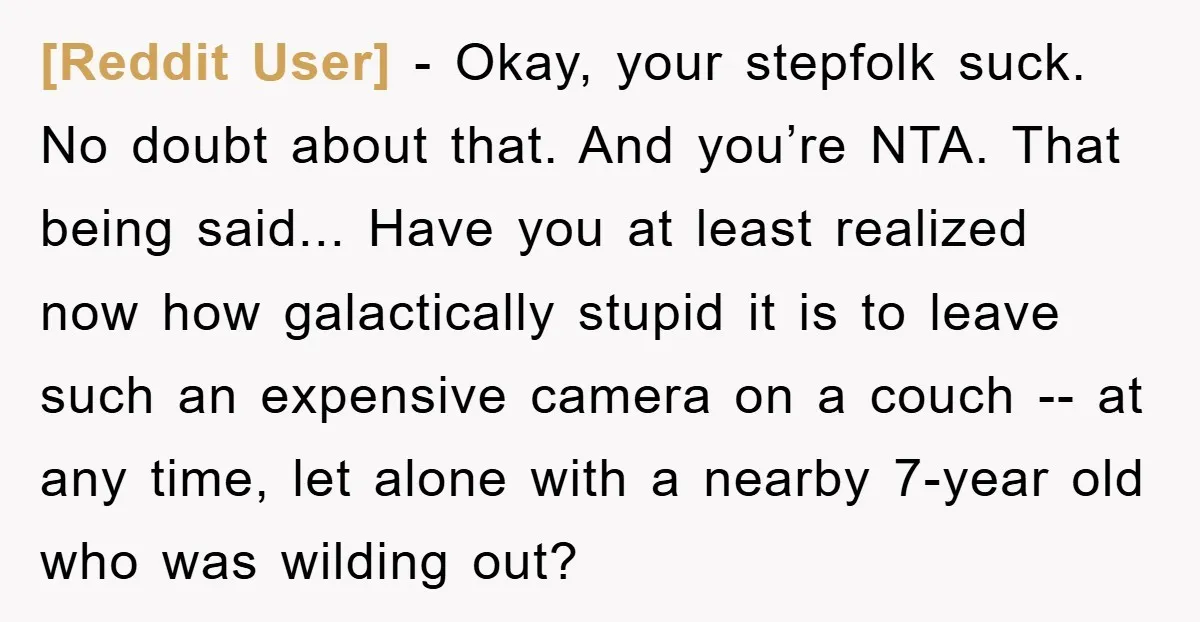 [Reddit User] − Okay, your stepfolk suck. No doubt about that. And you’re NTA. That being said... Have you at least realized now how galactically stupid it is to leave...