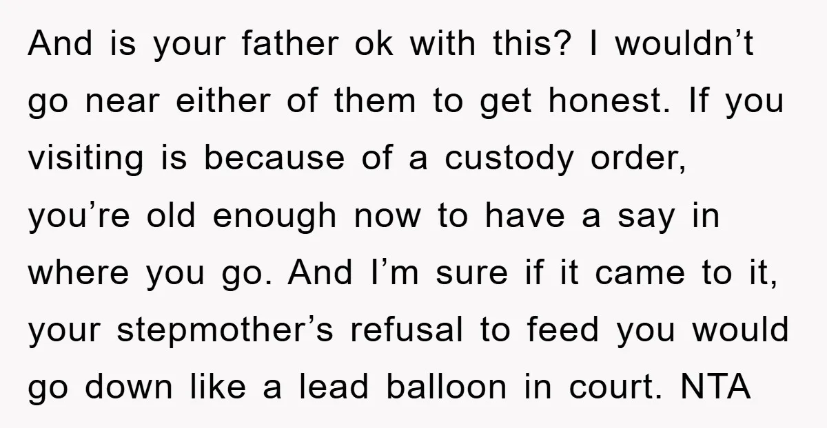 And is your father ok with this? I wouldn’t go near either of them to get honest. If you visiting is because of a custody order, you’re old enough now...