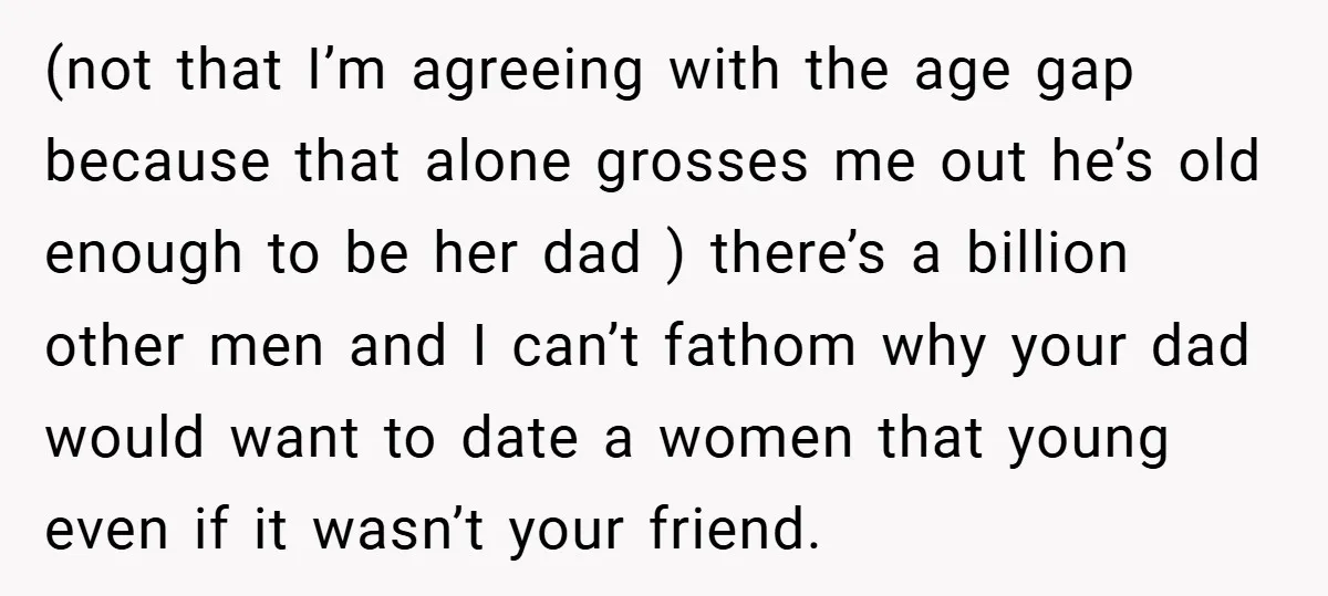 (not that I’m agreeing with the age gap because that alone grosses me out he’s old enough to be her dad ) there’s a billion other men and I can’t...