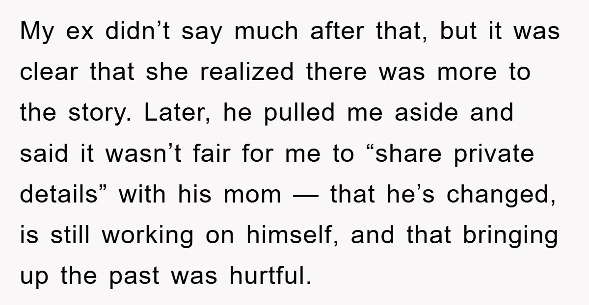My ex didn’t say much after that, but it was clear that she realized there was more to the story. Later, he pulled me aside and said it wasn’t fair...
