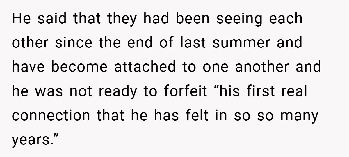 He said that they had been seeing each other since the end of last summer and have become attached to one another and he was not ready to forfeit “his...