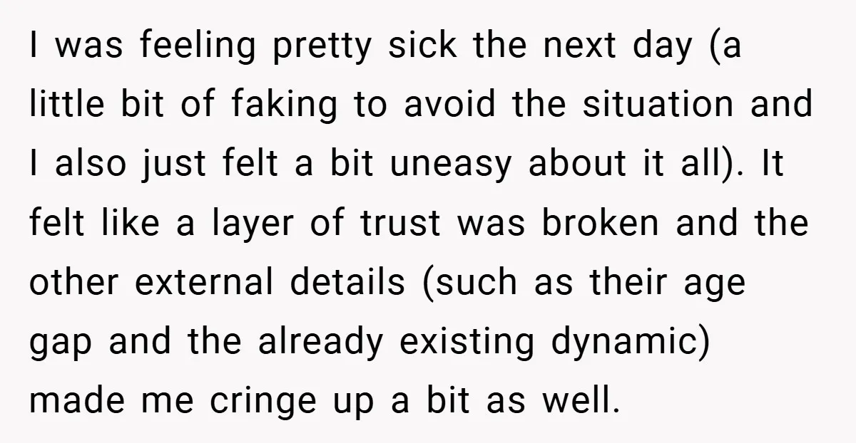 I was feeling pretty sick the next day (a little bit of faking to avoid the situation and I also just felt a bit uneasy about it all). It felt...