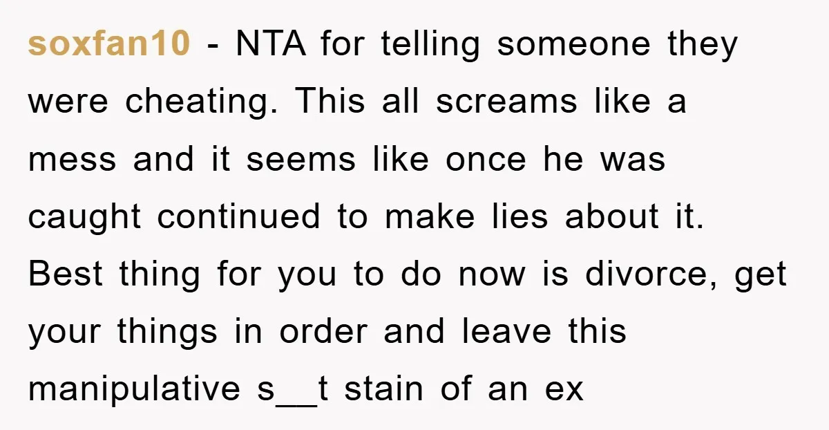 soxfan10 − NTA for telling someone they were cheating. This all screams like a mess and it seems like once he was caught continued to make lies about it. Best...