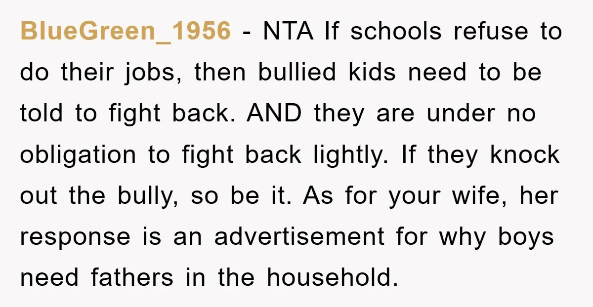 BlueGreen_1956 − NTA If schools refuse to do their jobs, then bullied kids need to be told to fight back. AND they are under no obligation to fight back lightly....