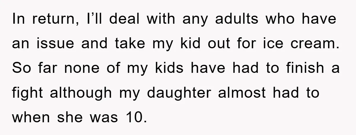 In return, I’ll deal with any adults who have an issue and take my kid out for ice cream. So far none of my kids have had to finish a...