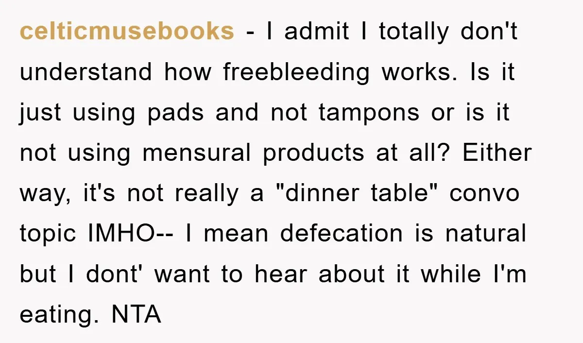 celticmusebooks − I admit I totally don't understand how freebleeding works. Is it just using pads and not tampons or is it not using mensural products at all? Either way,...
