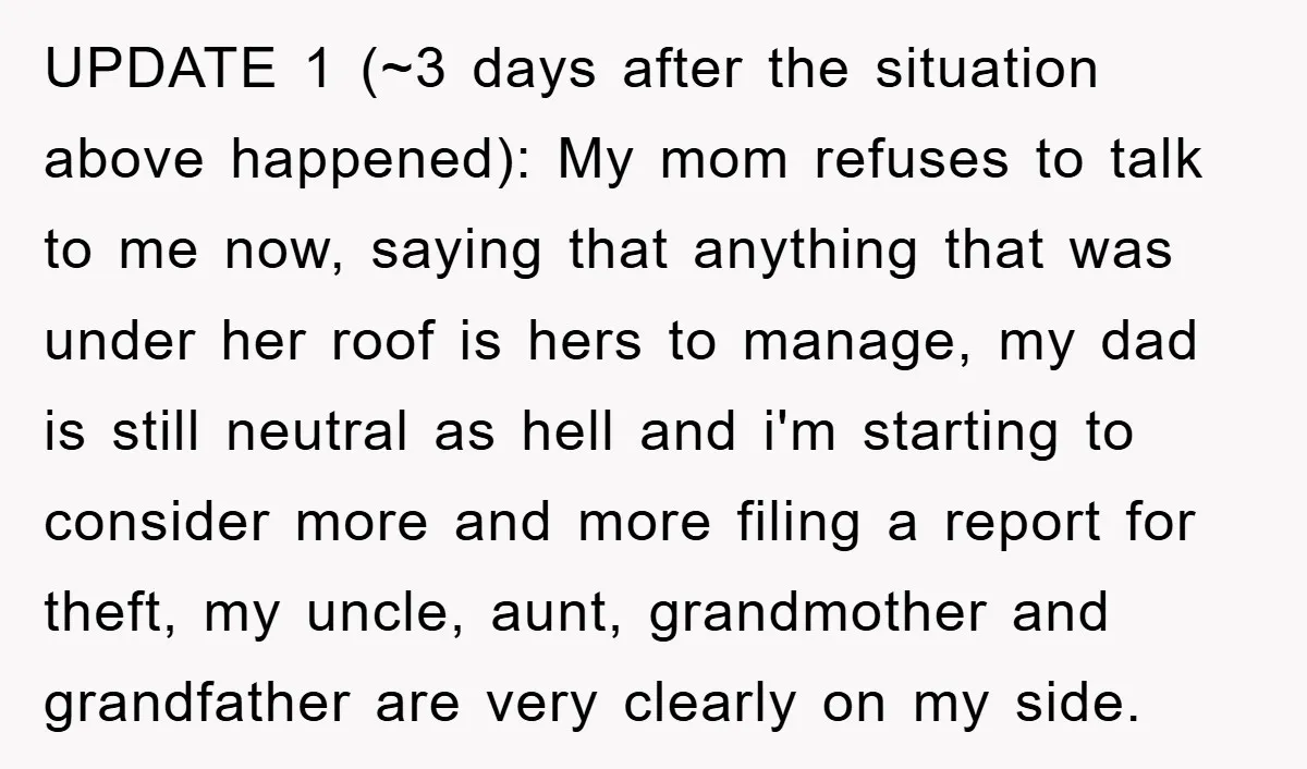 UPDATE 1 (~3 days after the situation above happened): My mom refuses to talk to me now, saying that anything that was under her roof is hers to manage, my...