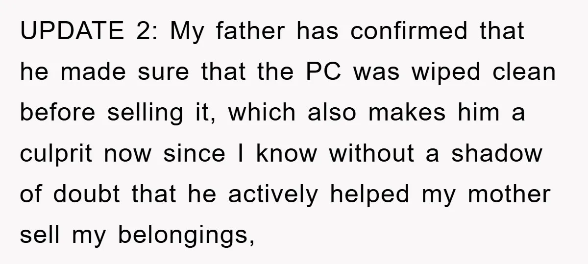 UPDATE 2: My father has confirmed that he made sure that the PC was wiped clean before selling it, which also makes him a culprit now since I know without...