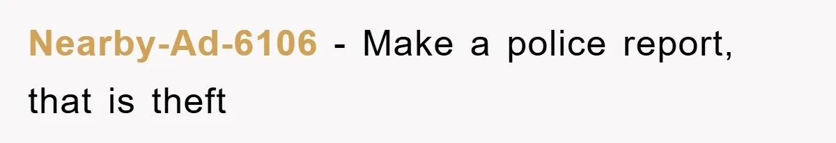 Nearby-Ad-6106 − Make a police report, that is theft