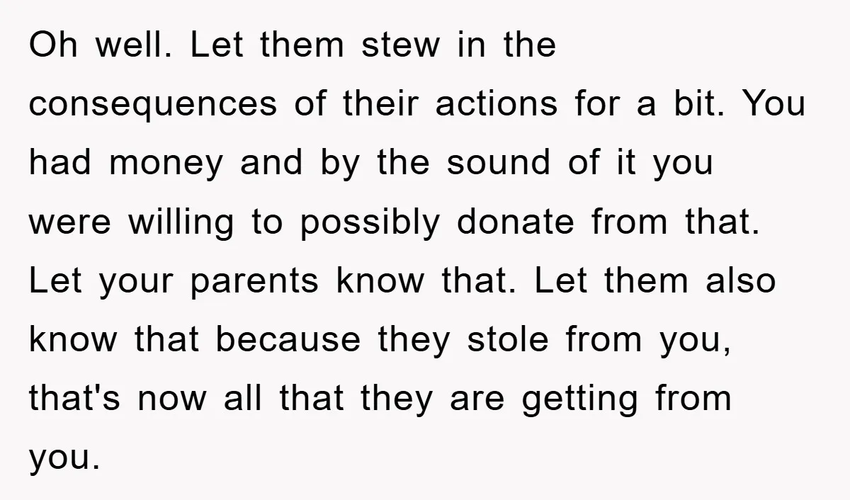 Oh well. Let them stew in the consequences of their actions for a bit. You had money and by the sound of it you were willing to possibly donate from...