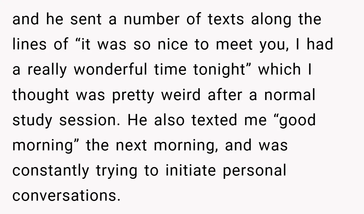 and he sent a number of texts along the lines of “it was so nice to meet you, I had a really wonderful time tonight” which I thought was pretty...