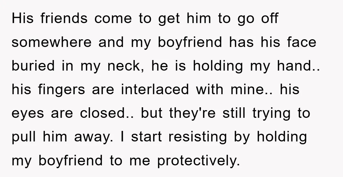 His friends come to get him to go off somewhere and my boyfriend has his face buried in my neck, he is holding my hand.. his fingers are interlaced with...