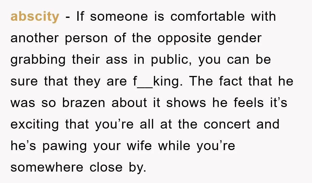 abscity − If someone is comfortable with another person of the opposite gender grabbing their ass in public, you can be sure that they are f__king. The fact that he...