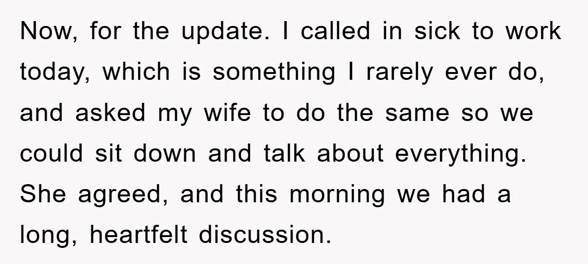 Now, for the update. I called in sick to work today, which is something I rarely ever do, and asked my wife to do the same so we could sit...