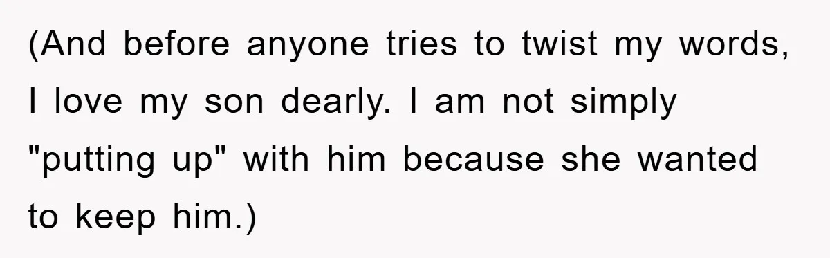 (And before anyone tries to twist my words, I love my son dearly. I am not simply "putting up" with him because she wanted to keep him.)