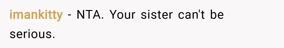 imankitty − NTA. Your sister can't be serious.