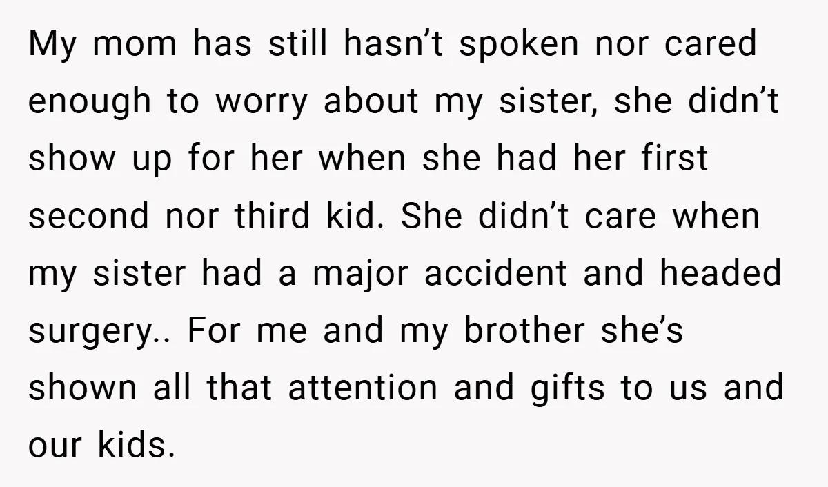 My mom has still hasn’t spoken nor cared enough to worry about my sister, she didn’t show up for her when she had her first second nor third kid. She...