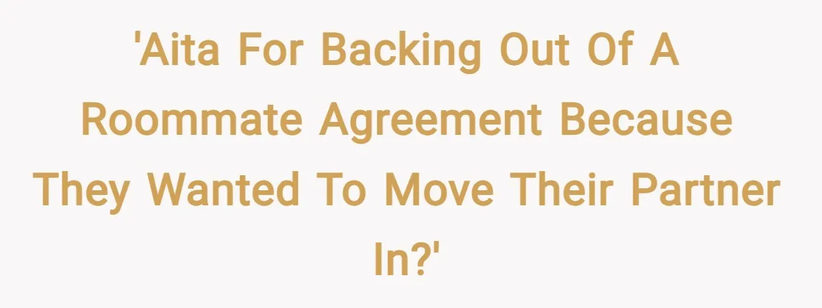 'AITA for backing out of a roommate agreement because they wanted to move their partner in?'