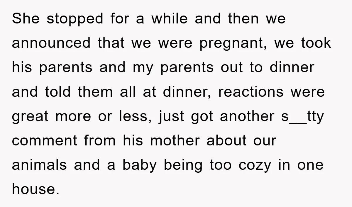 She stopped for a while and then we announced that we were pregnant, we took his parents and my parents out to dinner and told them all at dinner, reactions...
