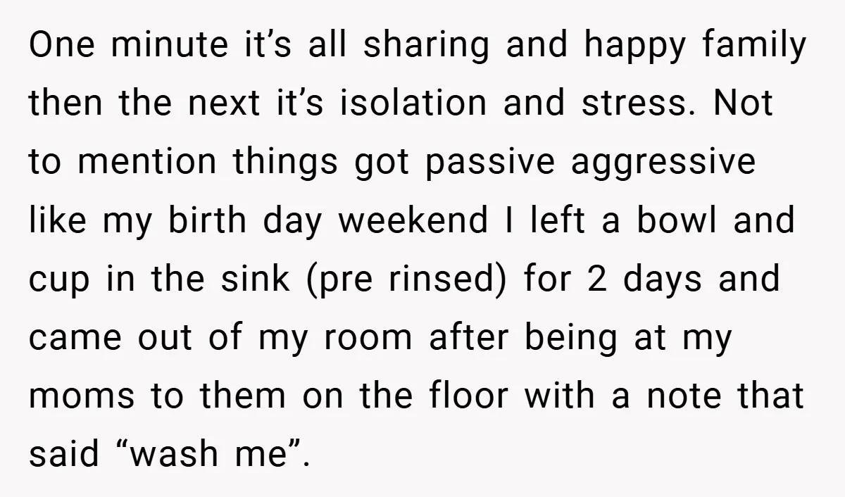 One minute it’s all sharing and happy family then the next it’s isolation and stress. Not to mention things got passive aggressive like my birth day weekend I left a...