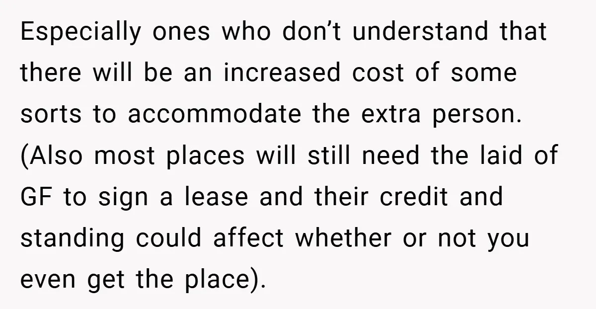 Especially ones who don’t understand that there will be an increased cost of some sorts to accommodate the extra person. (Also most places will still need the laid of GF...