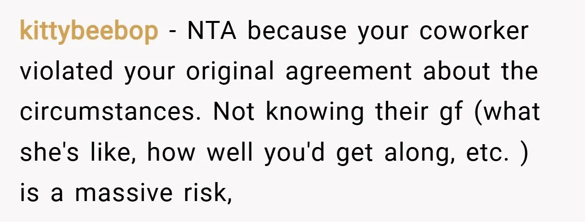 kittybeebop − NTA because your coworker violated your original agreement about the circumstances. Not knowing their gf (what she's like, how well you'd get along, etc. ) is a massive...