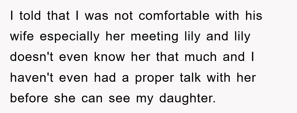 I told that I was not comfortable with his wife especially her meeting lily and lily doesn't even know her that much and I haven't even had a proper talk...