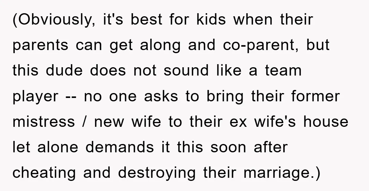 (Obviously, it's best for kids when their parents can get along and co-parent, but this dude does not sound like a team player -- no one asks to bring their...