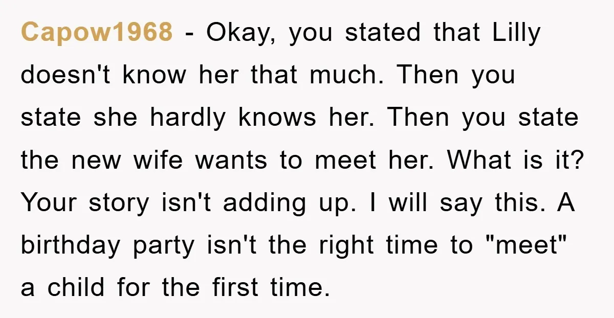 Capow1968 − Okay, you stated that Lilly doesn't know her that much. Then you state she hardly knows her. Then you state the new wife wants to meet her. What...
